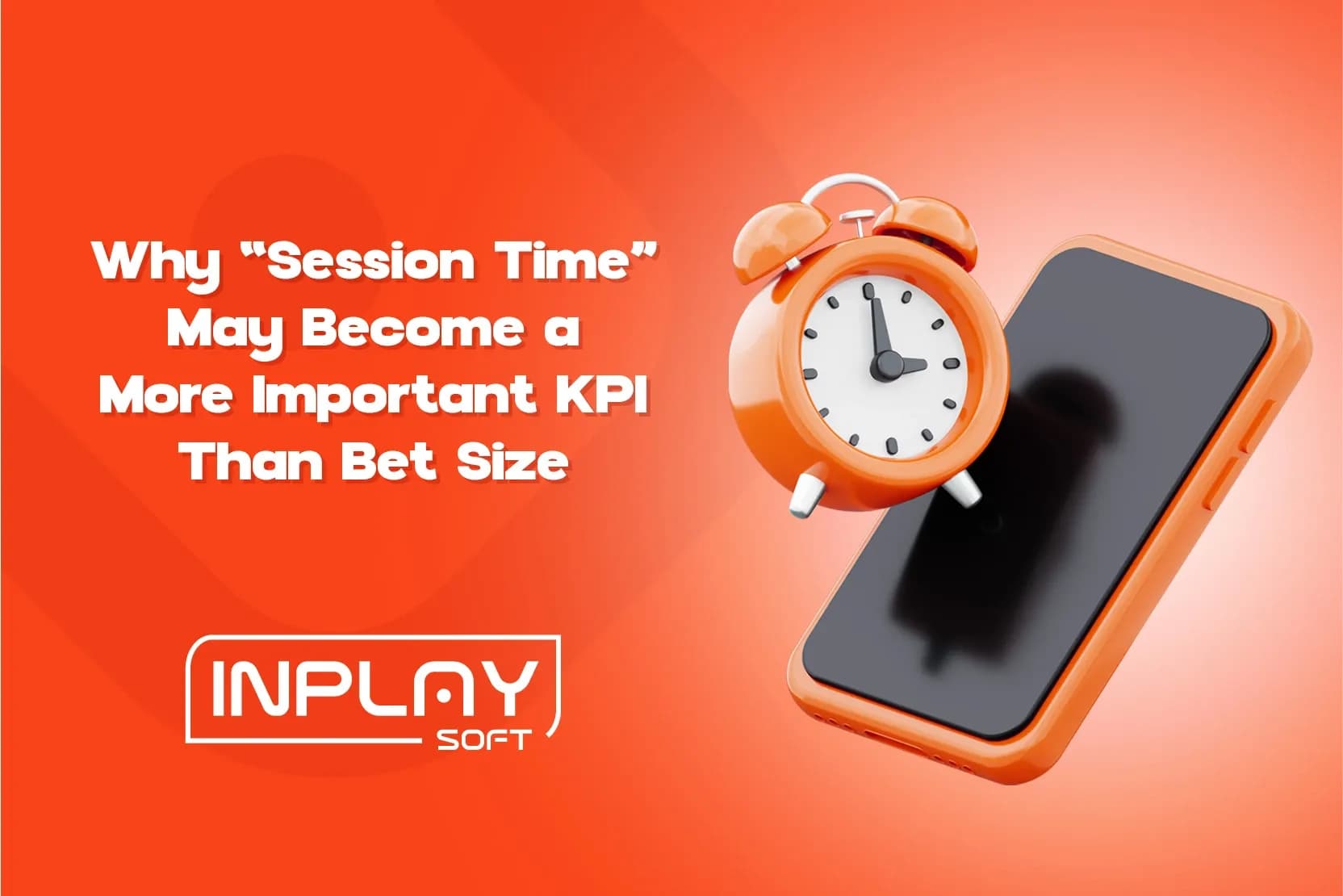 Why “Session Time” May Become a More Important KPI Than Bet Size.
