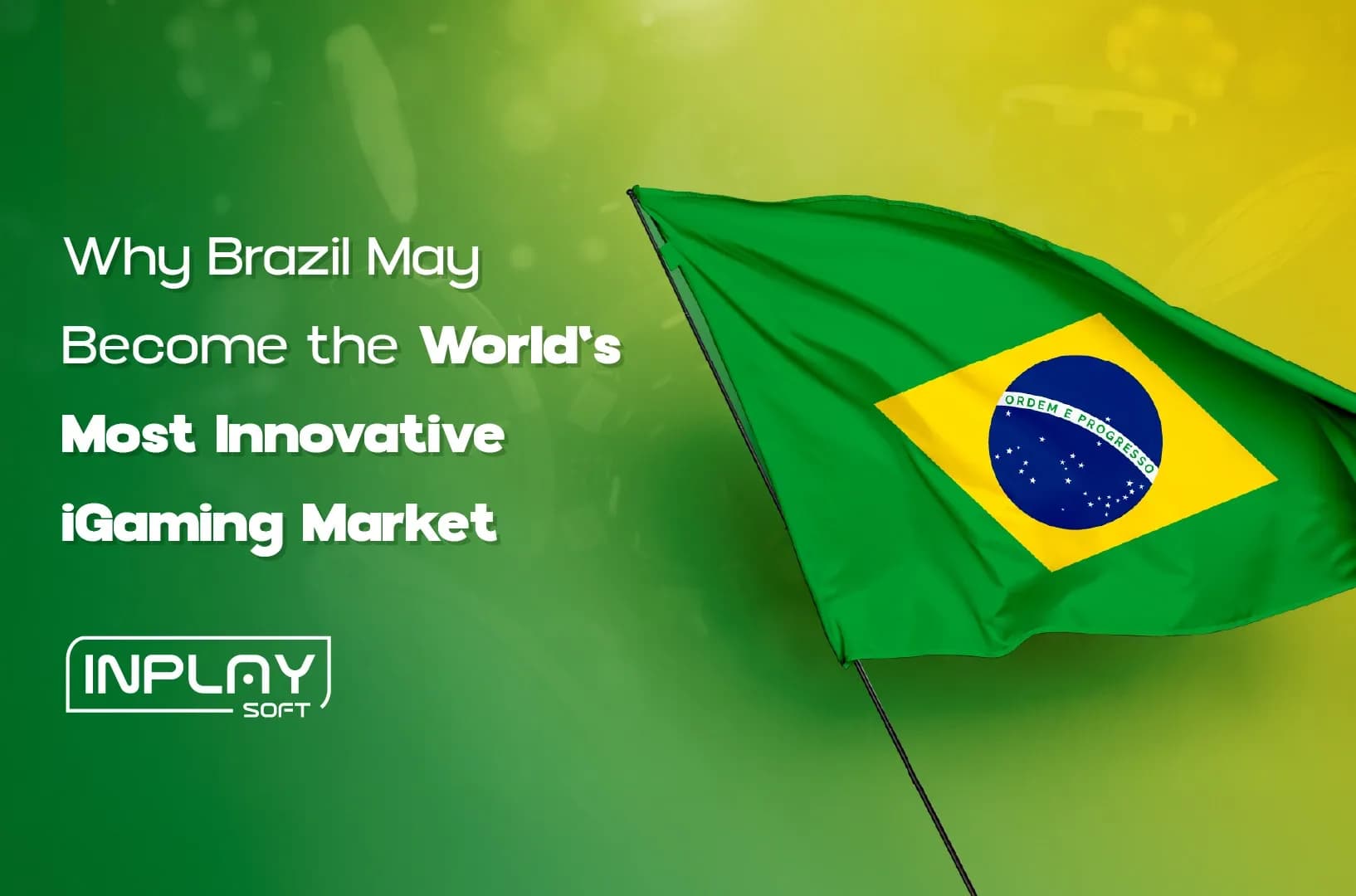 Why Brazil May Become the World's Most Innovative iGaming Market.