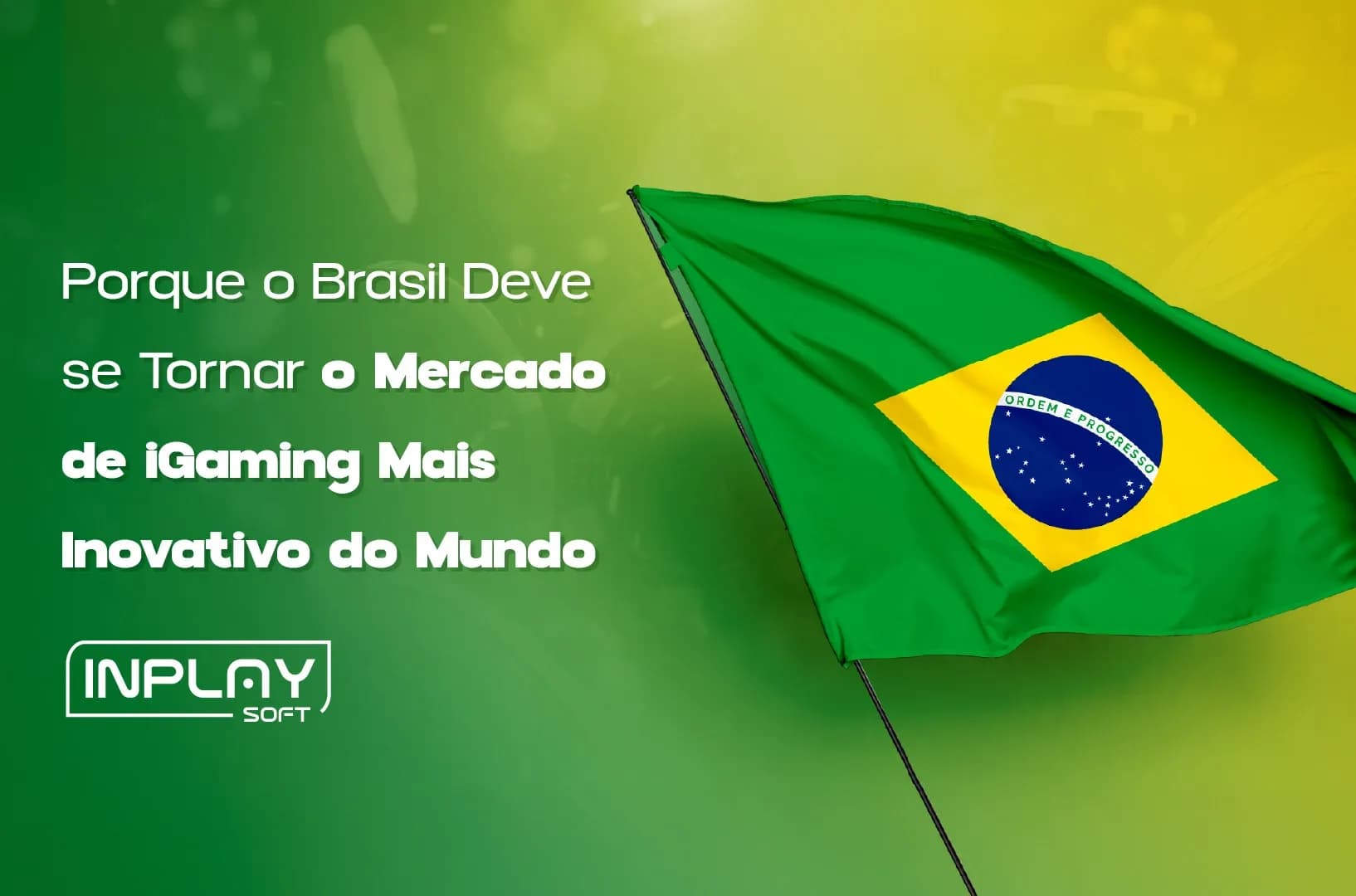 Por Que o Brasil Pode se Tornar o Mercado de iGaming Mais Inovador do Mundo.
